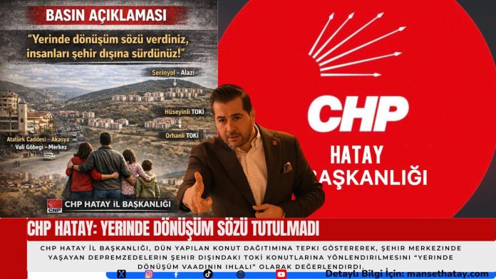 CHP Hatay: Yerinde Dönüşüm Sözü Tutulmadı