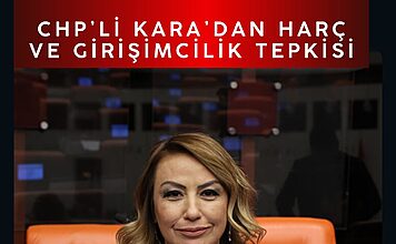 CHP’li Kara’dan Harç ve Girişimcilik Tepkisi CHP’li Kara’dan Harç ve Girişimcilik Tepkisi