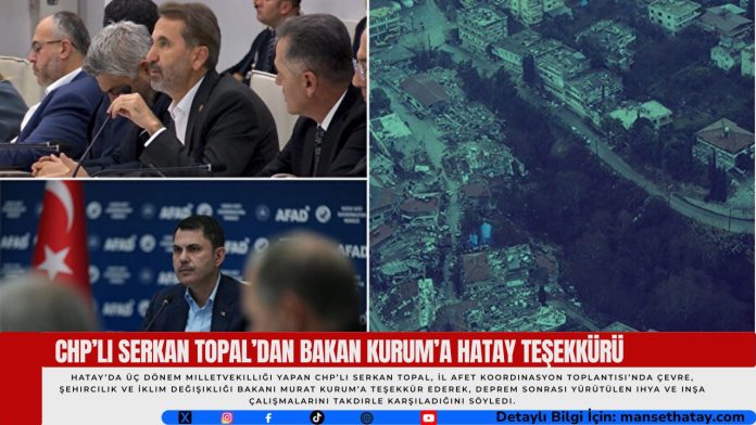 CHP’li-Serkan-Topal’dan-Bakan-Kurum’a-Hatay-Tesekkuru (2) CHP’li Serkan Topal’dan Bakan Kurum’a Hatay Teşekkürü
