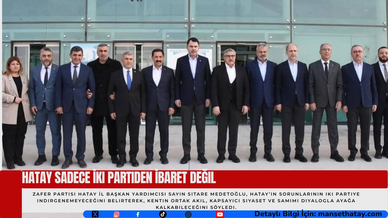 Hatay Sadece İki Partiden İbaret Değil