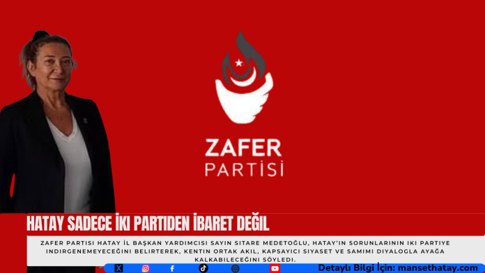 Hatay Sadece İki Partiden İbaret Değil