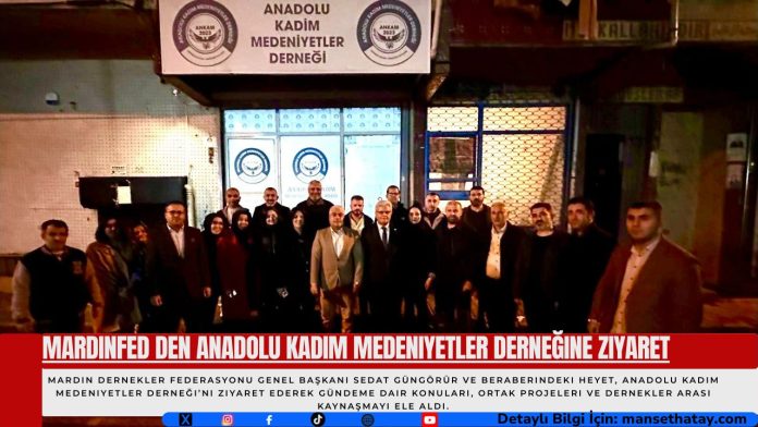 Mardinfed den Anadolu Kadim Medeniyetler Derneğine Ziyaret