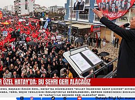 Özgür Özel Hatay’da: Bu Şehri Geri Alacağız
