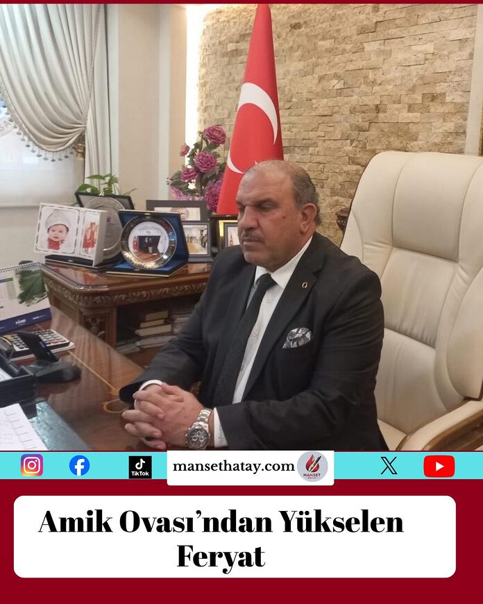 Amik Ovası’ndan Yükselen Feryat
