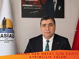 HASİAD’dan Hatay İçin Pozitif Ayrımcılık Talebi HASİAD’dan Hatay İçin Pozitif Ayrımcılık Talebi