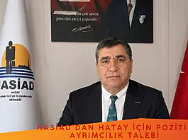HASİAD’dan Hatay İçin Pozitif Ayrımcılık Talebi