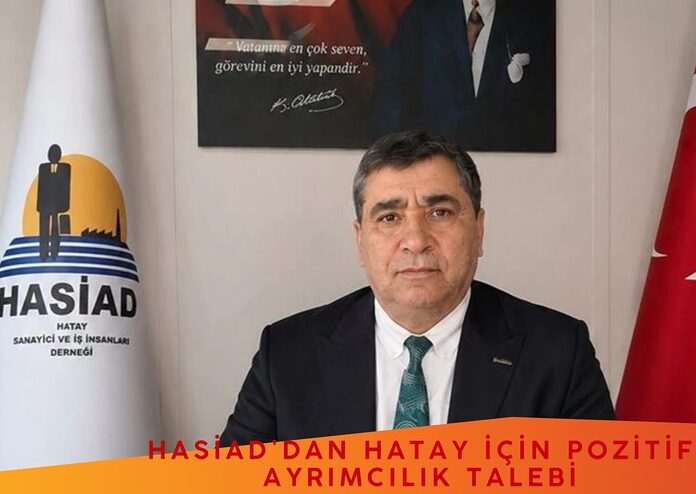 HASİAD’dan Hatay İçin Pozitif Ayrımcılık Talebi