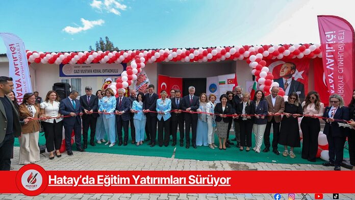 Hatay’da Eğitim Yatırımları Sürüyor