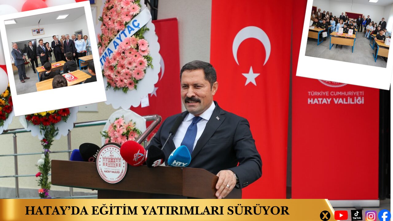 Hatay’da Eğitim Yatırımları Sürüyor