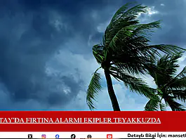 Hatay’da Fırtına Alarmı Ekipler Teyakkuzda