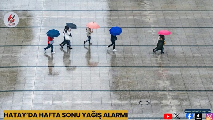 Hatay’da Hafta Sonu Yağış Alarmı