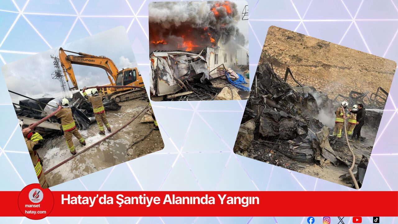 Hatay’da Şantiye Alanında Yangın