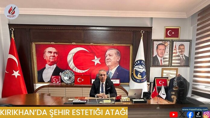 Kırıkhan’da Şehir Estetiği Atağı