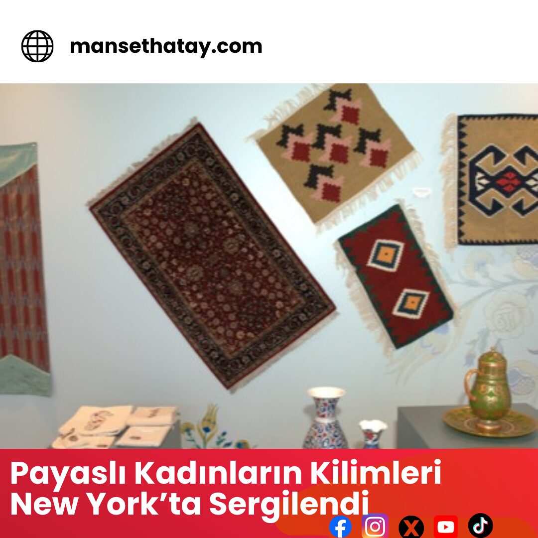 Payaslı Kadınların Kilimleri New York’ta Sergilendi