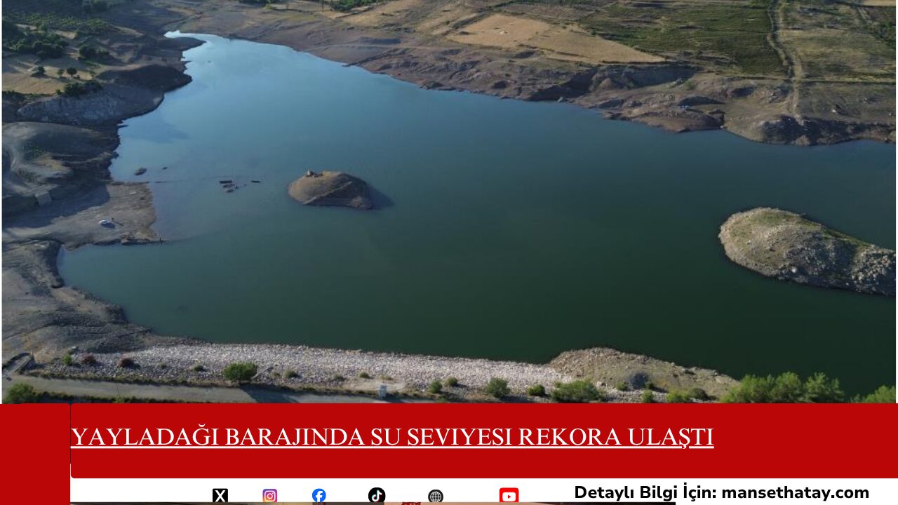Yayladağı Barajında Su Seviyesi Rekora Ulaştı
