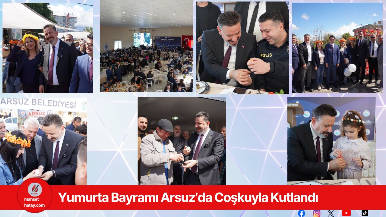 Yumurta Bayramı Arsuz’da Coşkuyla Kutlandı